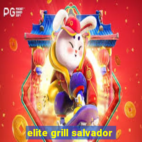 elite grill salvador